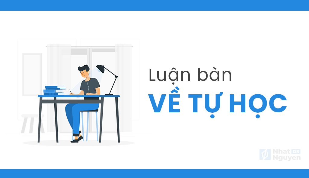 Luận bàn: Làm thế nào để tự học và sử dụng được 1 kiến thức mới